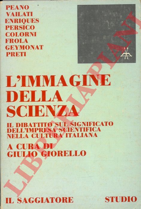 (GIORELLO Giulio) - - L'immagine della scienza. Il dibattito sul significato dell'impresa scientifica nella cultura italiana.