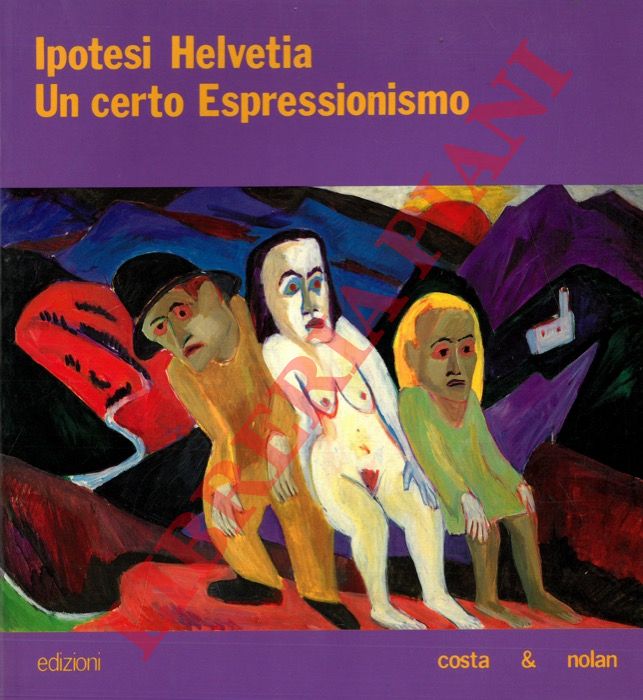 CONTI Viana - - Ipotesi Helvetia. Un certo Espressionismo.