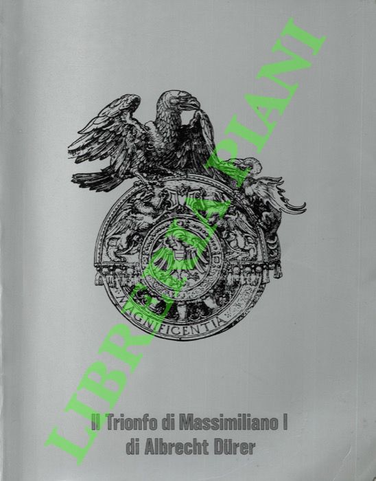 - - Il trionfo di Massimiliano I di Albrecht Durer. Schede per un catalogo informatico.