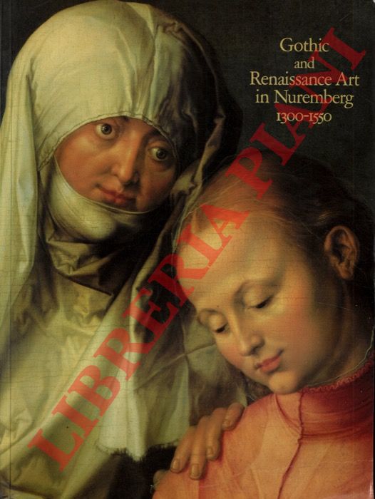 (DE MONTEBELLO Philippe) - - Gothic and Reinassance Art in Nuremberg. 1300-1550.