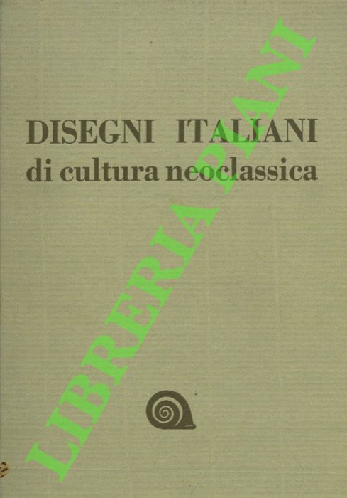 (CIPRIANI Angela - PAMPALONE Antonella) - - Disegni italiani di cultura neoclassica.
