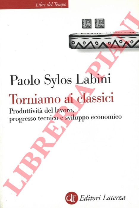 SYLOS LABINI Paolo - - Torniamo ai classici. Produttivit del lavoro, progresso tecnico e sviluppo economico.