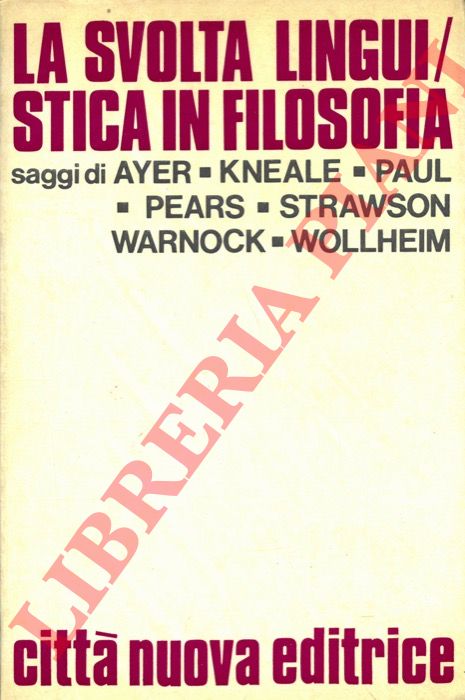 AYER A. J. - KNEALE W. C. - PAUL G. A. - - La svolta linguistica in filosofia.