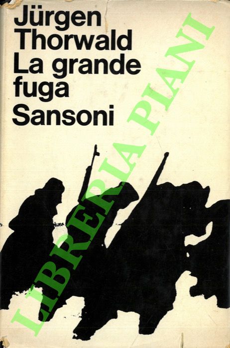 THORWALD Jurgen - - La grande fuga. Incominci alla Vistola - La fine all'Elba.