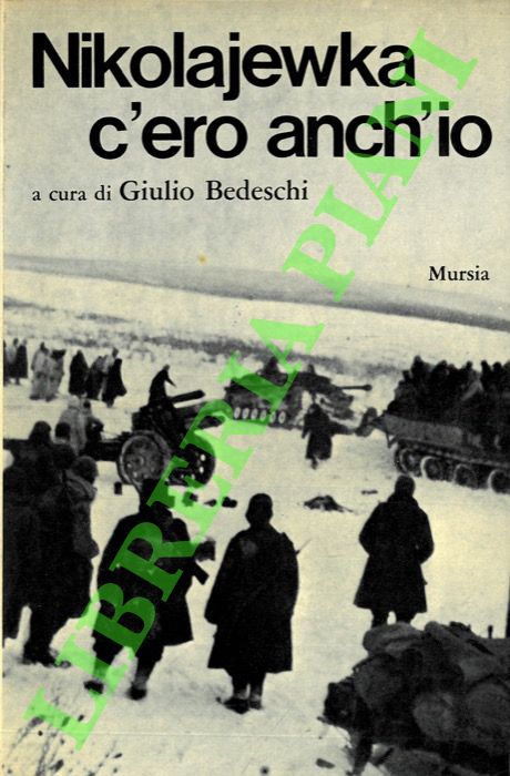 (BEDESCHI Giulio) - - Nikolajewka: c'ero anch' io.