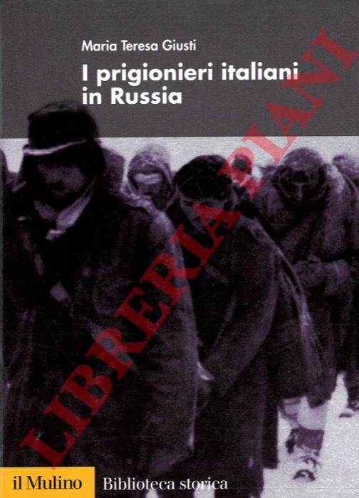 GIUSTI Maria Teresa - - I prigionieri italiani in Russia.