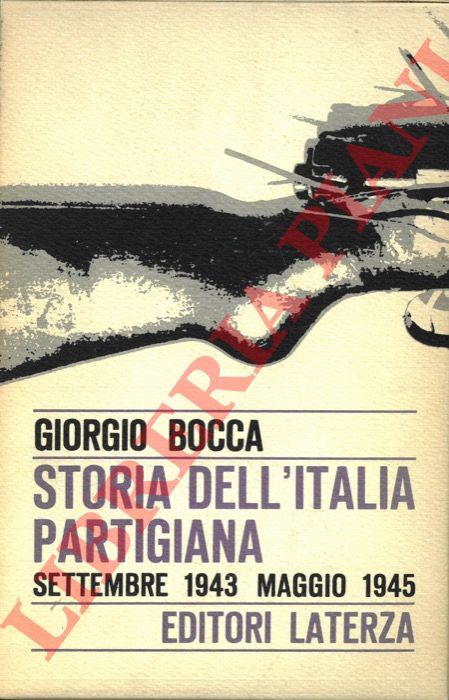 BOCCA Giorgio - - Storia dell'Italia partigiana. Settembre 1943 - maggio 1945.