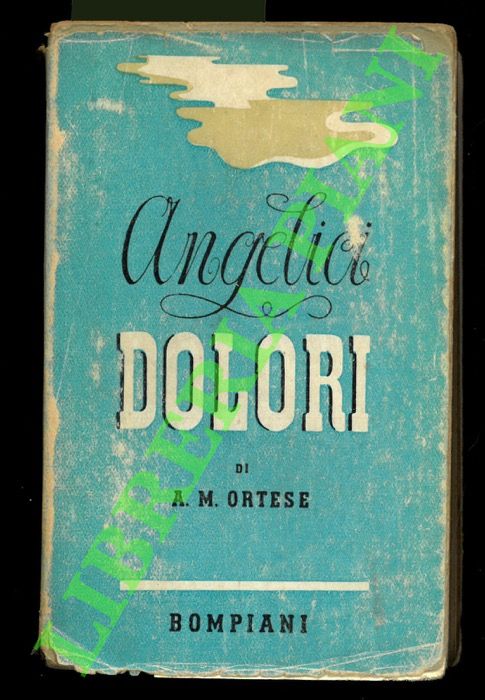 ORTESE Anna Maria - - Angelici dolori.