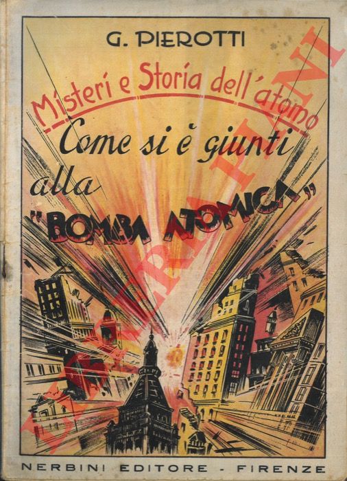 PIEROTTI G. - - Misteri e storia dell'atomo. Come si  giunti alla 