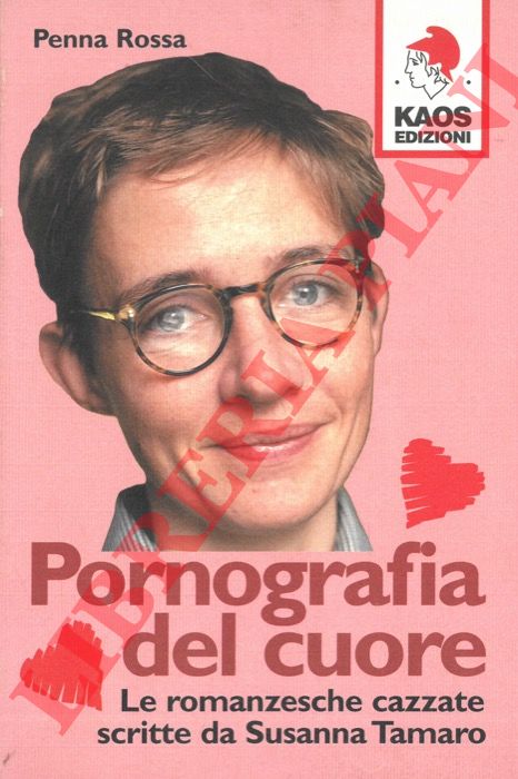 PENNA ROSSA - - Pornografia del cuore. Le romanzesche cazzate scritte da Susanna Tamaro.