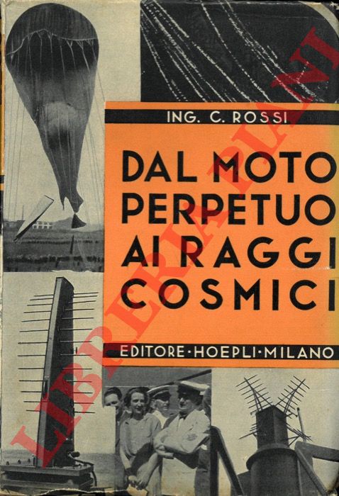 ROSSI C[arlo] - - Dal moto perpetuo ai raggi cosmici.