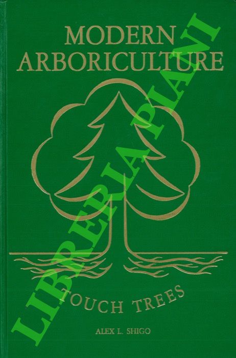 SHIGO Alex L. - - Modern Arboriculture: A Systems Approach to the Care of Trees and Their Associates.