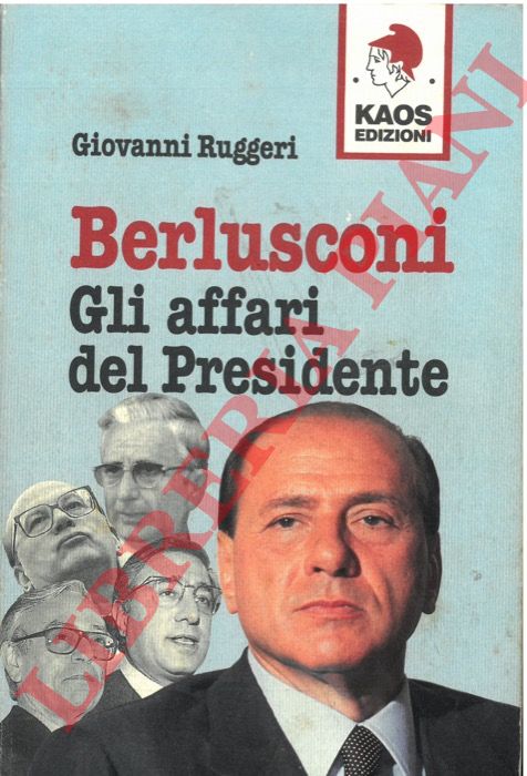 RUGGERI Giovanni - - Berlusconi. Gli affari del presidente.