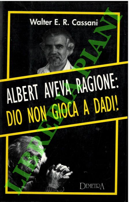 CASSANI Walter E.R. - - Albert aveva ragione: Dio non gioca a dadi !