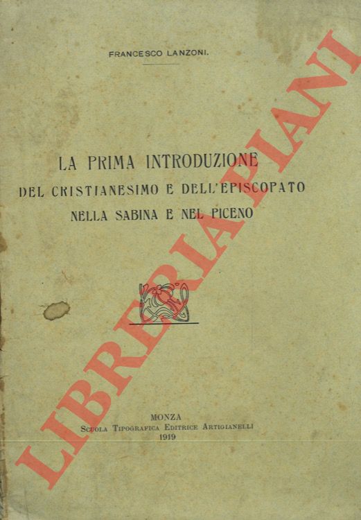 LANZONI Francesco - - La prima introduzione del cristianesimo e dell'episcopato nella Sabina e nel Piceno.