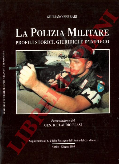 FERRARI Giuliano - - La polizia militare. Profili storici, giuridici e d'impiego.