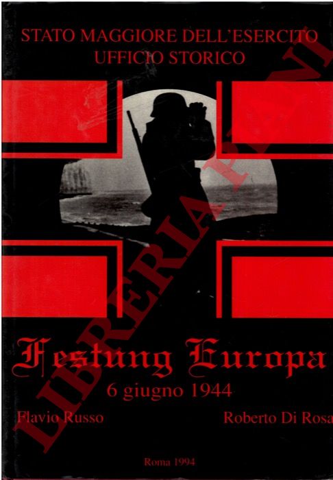 RUSSO Flavio - DI ROSA Roberto - - Festung Europa. 6 giugno 1944.