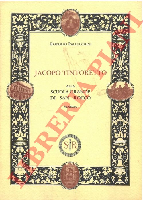 PALLUCCHINI Rodolfo - - Jacopo Tintoretto alla Scuola Grande di San Rocco. Venezia.