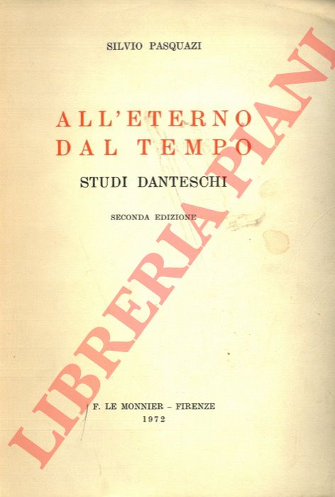 PASQUAZI Silvio - - All'eterno dal tempo. Studi danteschi.