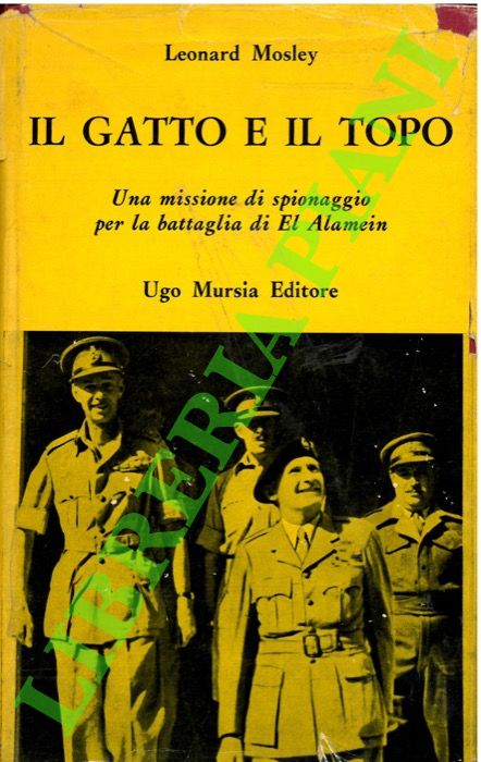 MOSLEY Leonard - - Il gatto e il topo. Una missione di spionaggio per la battaglia di El Alamein.