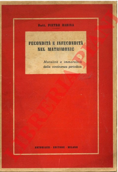 BABINA Pietro - - Fecondit e infecondit nel matrimonio. Moralit e immoralit della continenza periodica.