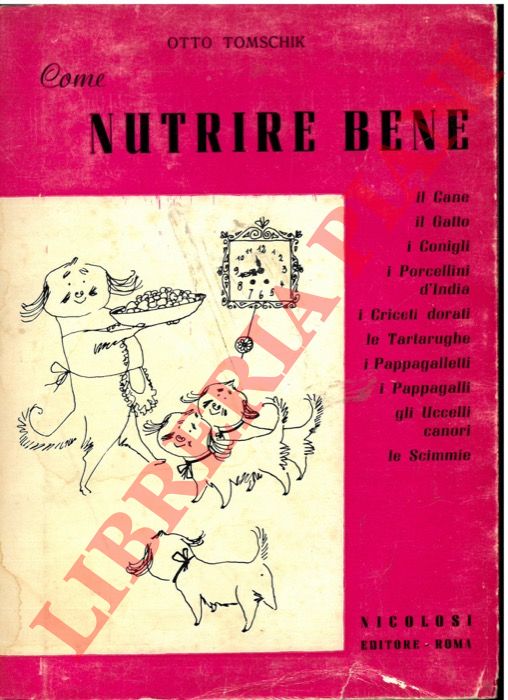 TOMSCHIK Otto - - Come nutrire bene il cane, il gatto, i roditori, le tartarughe e i pappagalletti.
