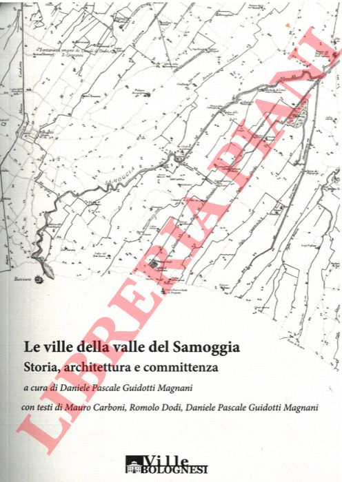 PASCALE GUIDOTTI MAGNANI Daniele - - Le ville della valle del Samoggia. Storia, architettura e committenza.