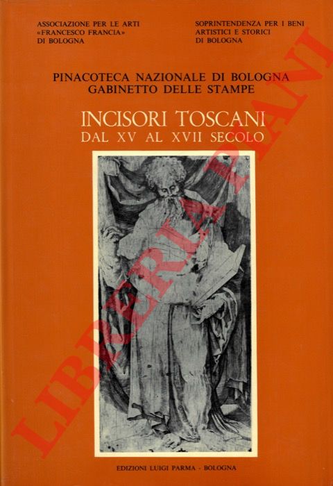 (FERRARA Stefano - GAETA BERTELA' Giovanna - D'AMICO Rosa) - - Incisori toscani dal XV al XVIII secolo. Catalogo Generale della raccolta di stampe antiche della Pinacoteca Nazionale di Bologna, Gabinetto di Stampe antiche. Sezione IV.