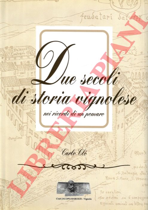 CLO' Carlo - - Due secoli di storia vignolese.