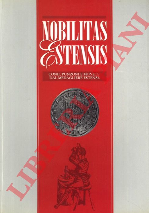 (BENTINI J. - BELLOCCHI L.) - - Mobilitas Estensis. Conii, punzoni e monete dal medagliere estense.