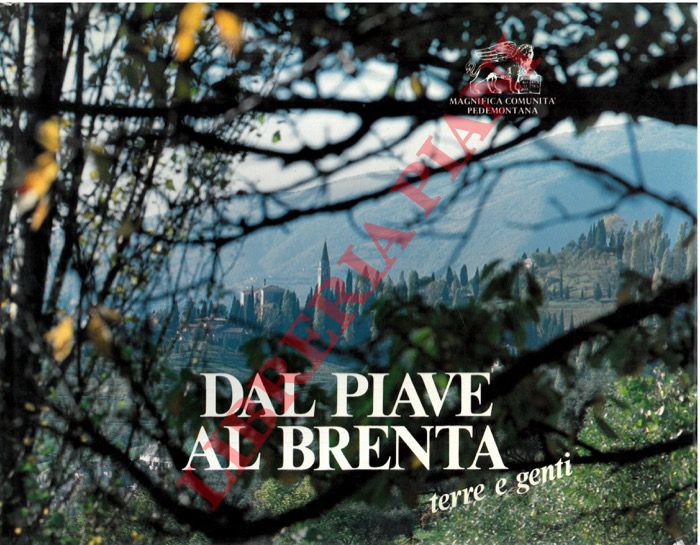 (LA VALLE Francesco) - - Dal Piave al Brenta. Terre e genti.