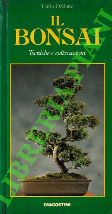 ODDONE Carlo - - Il bonsai. Tecniche e coltivazione.