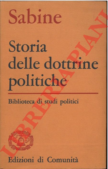 SABINE George H. - - Storia delle dottrine politiche.