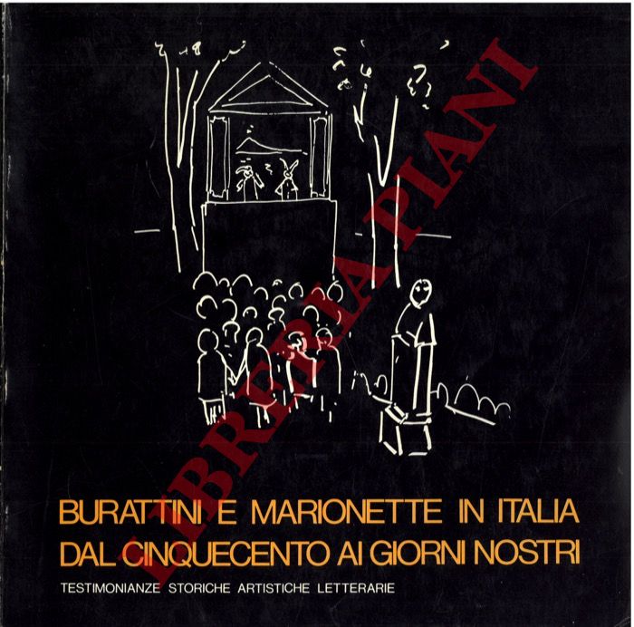 - - Burattini e marionette in Italia dal Cinquecento ai giorni strani. Testimonianze storiche artistiche letterarie.