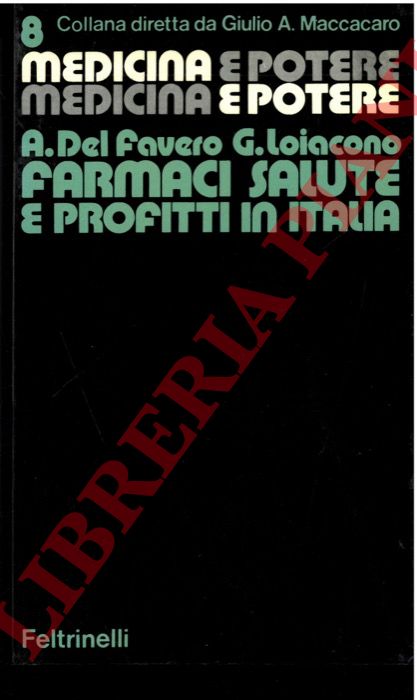 DEL FAVERO A. - LOIACONO G. - - Farmaci, salute e profitti in Italia.