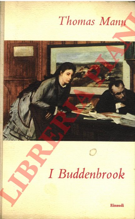 MANN Thomas - - I Buddenbrook. Decadenza di una famiglia.