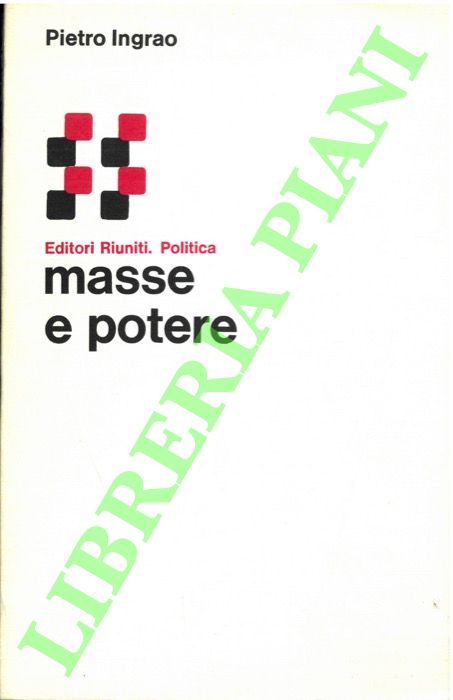 INGRAO Pietro - - Masse e potere.