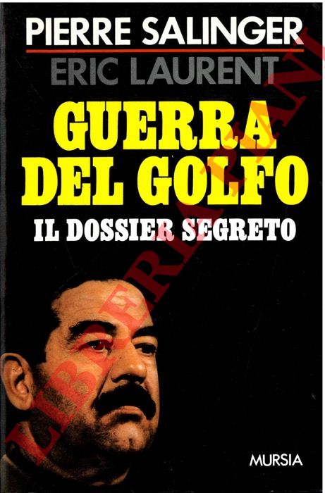 SALINGER Pierre - LAURENT Eric - - Guerra del Golfo. Il dossier segreto.