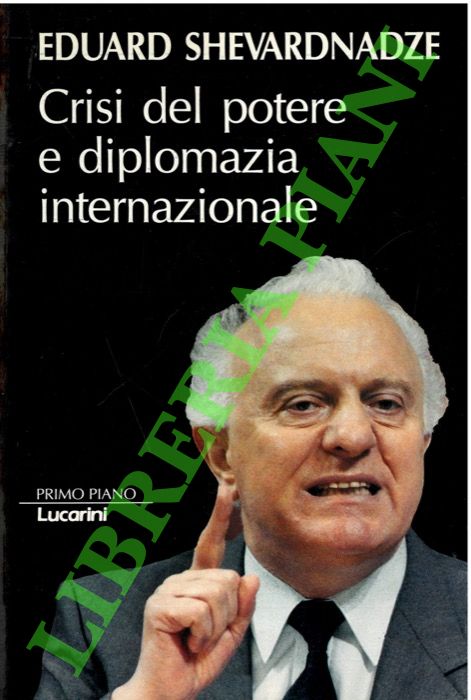 SHEVARDNADZE Eduard - - Crisi del potere e diplomazia internazionale.