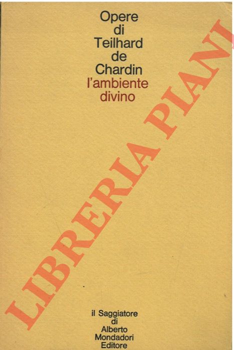 CHARDIN Teilhard de - - L'ambiente divino. Saggio di vita interiore.