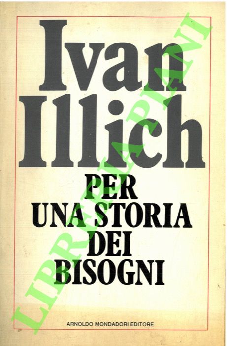 ILLICH Ivan - - Per una storia dei bisogni.