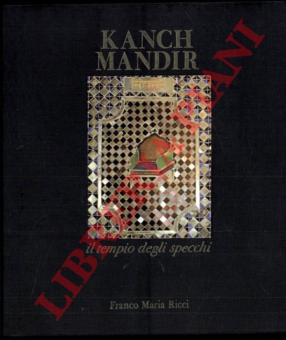 (CASALIS Laura) - - Kanch Mandir. Il tempio degli specchi. Introduzione e foto di Riccardo Lazzeri e Antonio Martinelli.