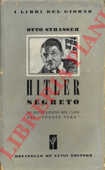 STRASSER Otto - - Hitler segreto. Le rivelazioni del capo del 'fronte nero'.