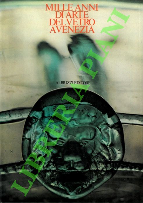 AA. VV. - - Mille anni di arte del vetro a Venezia.