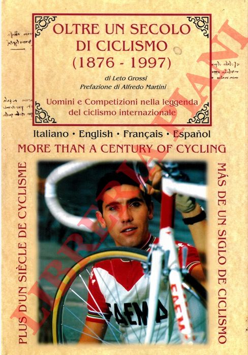 GROSSI Leto - - Oltre un secolo di ciclismo (1876-1997). Uomini e competizioni nella leggenda del ciclismo internazionale.