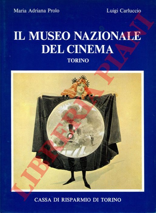 PROLO Maria Adriana - CARLUCCIO Luigi - - Il Museo Nazionale del Cinema.