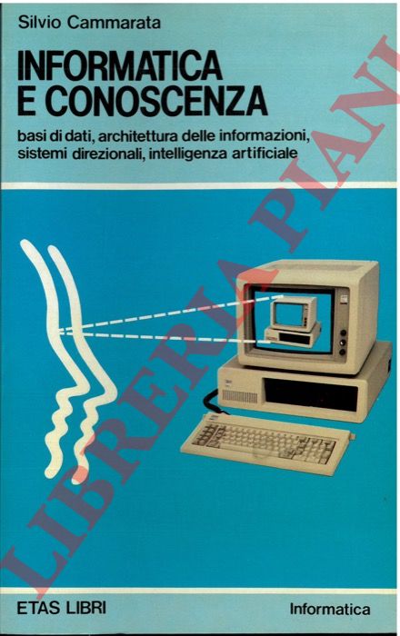 CAMMARATA Silvio - - Informatica e conoscenza. Basi di dati, architettura delle informazioni, sistemi direzionali, intelligenza artificiale.