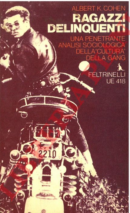 COHEN Albert - - Ragazzi delinquenti. Una penetrante analisi sociologica della 'cultura' della Gang.