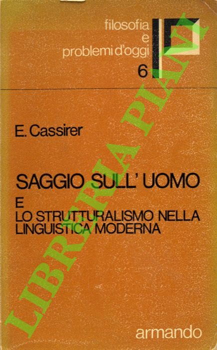CASSIRER Ernst - - Saggio sull'uomo e lo strutturalismo nella lingua moderna.