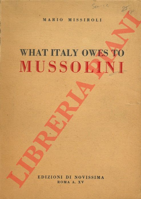 MISSIROLI Mario - - What Italy owes to Mussolini.